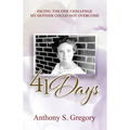 41 Days: Facing The One Challenge My Mother Could Not Overcome - Paperback