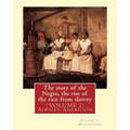 The story of the Negro, the rise of the race from slavery.By: Booker T. Washington: (VOLUME 1)...Booker Taliaferro Washington (April 5, 1856 - Novembe - Paperback