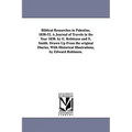 Biblical Researches in Palestine, 1838-52. A Journal of Travels in the Year 1838. by E. Robinson and E. Smith. Drawn Up From the original Diaries, Wit - Paperback