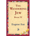 The Wandering Jew, Book IV - Paperback