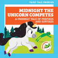 Midnight the Unicorn Competes: A Friendly Tale of Prefixes and Suffixes - Library Binding
