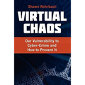 Virtual Chaos: Our Vulnerability to Cyber-Crime and How to Prevent It - Paperback