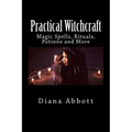 Practical Witchcraft: Magic Spells, Rituals, Potions and More - Paperback