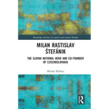 Milan Rastislav Stefánik: The Slovak National Hero and Co-Founder of Czechoslovakia - Paperback