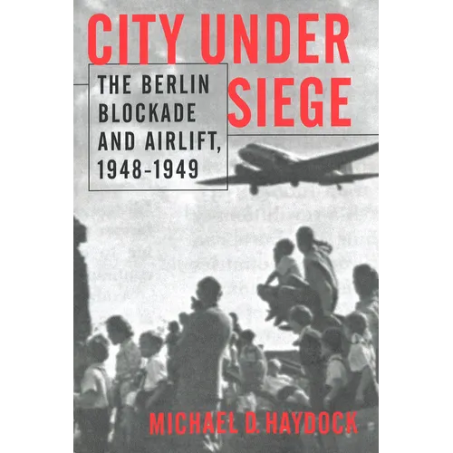 City Under Siege: The Berlin Blockade and Airlift, 1948-1949 - Paperback