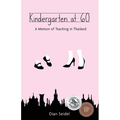 Kindergarten at 60: A Memoir of Teaching in Thailand - Paperback