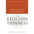 The Religion of Thinness: Satisfying the Spiritual Hungers Behind Women's Obsession with Food and Weight - Paperback