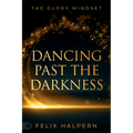 Dancing Past the Darkness: The Glory Mindset - Paperback