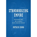 Standardizing Empire: The Us Military, Korea, and the Origins of Military-Industrial Capitalism - Hardcover
