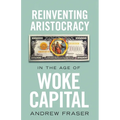 Reinventing Aristocracy in the Age of Woke Capital - Paperback