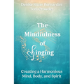 The Mindfulness of Singing: Creating a Harmonious Mind, Body, and Spirit - Paperback