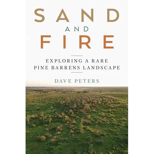 Sand and Fire: Exploring a Rare Pine Barrens Landscape - Paperback