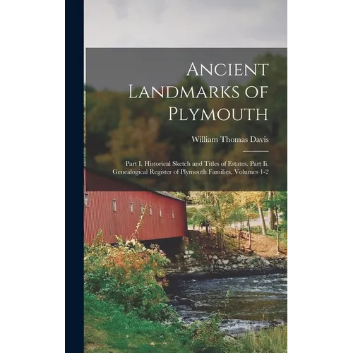 Ancient Landmarks of Plymouth: Part I. Historical Sketch and Titles of Estates. Part Ii. Genealogical Register of Plymouth Families, Volumes 1-2 - Hardcover