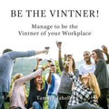 Be the Vintner: Manage to be the Vintner of your Workplace - Paperback