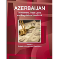 Azerbaijan Investment, Trade Laws and Regulations Handbook Volume 1 Strategic Information and Regulations - Paperback