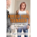 Forever 1980s Teenager: Family, Friends, Music and Memories - Paperback