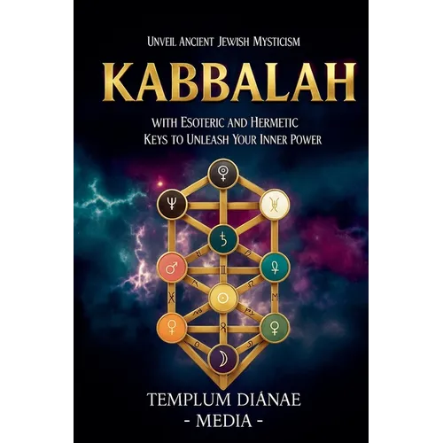 Kabbalah: Unveil Ancient Jewish Mysticism, with Esoteric and Hermetic Keys to Unleash Your Inner Power - Paperback
