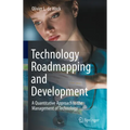 Technology Roadmapping and Development: A Quantitative Approach to the Management of Technology - Hardcover