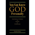 You Can Know God Personally: Inspiring Stories and Essays for Everyone - Paperback