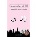 Kindergarten at 60: A Memoir of Teaching in Thailand - Hardcover