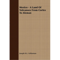 Mexico - A Land Of Volcanoes From Cortes To Aleman - Paperback