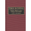 Free Banking: Theory, History, and a Laissez-Faire Model - Hardcover