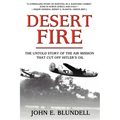 Desert Fire: The Untold Story of the Air Mission That Cut Off Hitler's Oil - Paperback