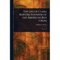 The Life of Clara Barton, Founder of the American Red Cross - Paperback