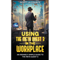 Using the Meta Quest 3 In the Workplace: An Insanely Simple Guide to the Meta Quest 3 - Paperback