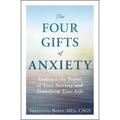 The Four Gifts of Anxiety: Embrace the Power of Your Anxiety and Transform Your Life - Paperback
