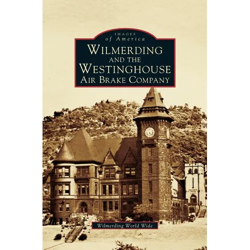 Wilmerding and the Westinghouse Air Brake Company - Hardcover