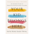 Your Kid Belongs Here: An Insider's Guide to Parenting Neurodiverse Children - Paperback
