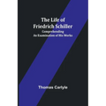 The Life of Friedrich Schiller: Comprehending an Examination of His Works - Paperback