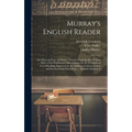 Murray's English Reader: Or, Pieces in Prose and Poetry, Selected From the Best Writers ... With A Few Preliminary Observations On the Principl - Hardcover