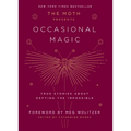The Moth Presents: Occasional Magic: True Stories about Defying the Impossible - Hardcover