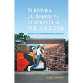 Building a Co-operative Community in Public Housing: The Case of the Atkinson Housing Co-operative - Paperback