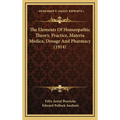 The Elements Of Homeopathic Theory, Practice, Materia Medica, Dosage And Pharmacy (1914) - Hardcover