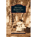 Historic Baker City, Oregon - Hardcover