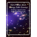 Dark Matter, Dark Energy, Dark Gravity: Enabling a Universe that Supports Intelligent Life - Paperback
