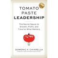 Tomato Paste Leadership: The Secret Sauce to Growth, Profit, and Time for What Matters - Hardcover