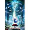 Whispers of the Enchanted Woods: A Fantasy Adventure for Kids 8-12. A Magical Tale of Friendship, Unity, and Courage That Shines Bright. - Paperback