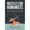 Hustles for Humanists: Build a Business with Purpose - Paperback