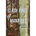 Of Slash Pines and Manatees: A Highly Selective Field Guide to My Suburban Wilderness - Paperback