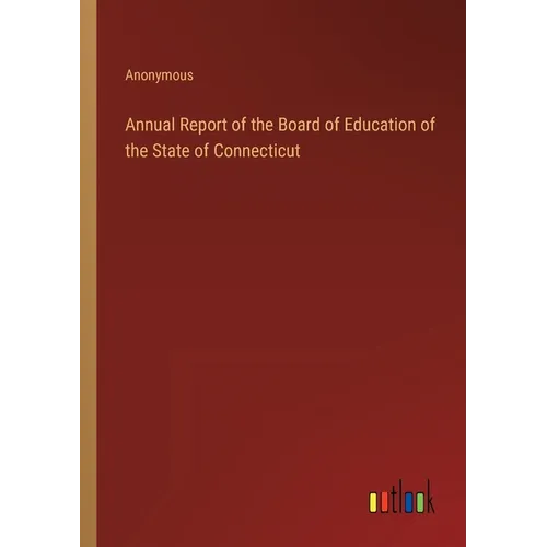 Annual Report of the Board of Education of the State of Connecticut - Paperback