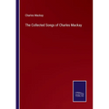 The Collected Songs of Charles Mackay - Paperback