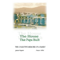 The House That Papa Built: The Collective Memoirs of a Family - Hardcover