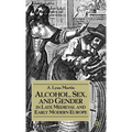 Alcohol, Sex, and Gender in Late Medieval and Early Modern Europe - Hardcover
