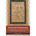 Writing Self, Writing Empire: Chandar Bhan Brahman and the Cultural World of the Indo-Persian State Secretary - Paperback