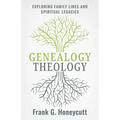Genealogy Theology: Exploring Family Lines and Spiritual Legacies - Paperback