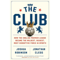 The Club: How the English Premier League Became the Wildest, Richest, Most Disruptive Force in Sports - Paperback